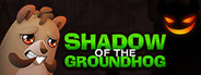 Shadow Of the Groundhog