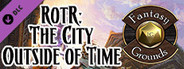 Fantasy Grounds - Pathfinder RPG - Return of the Runelords AP 5: The City Outside of Time (PFRPG)