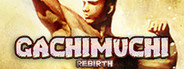 GACHIMUCHI REBIRTH