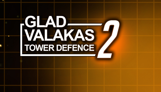 GLAD VALAKAS TOWER DEFENCE 2 в Steam