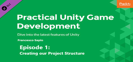 Hands of game development with Unity 2018: Creating our Project Structure cover art