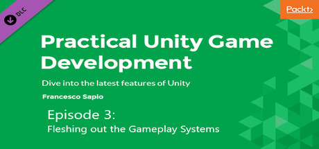 Hands on game development with Unity 2018: Fleshing out the Gameplay Systems cover art