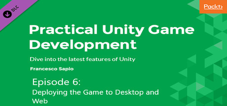 Hands on game development with Unity 2018: Deploying the Game to Desktop and Web cover art