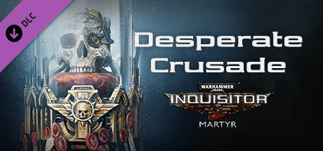 Warhammer 40,000: Inquisitor - Martyr - Desperate Crusade cover art