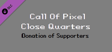 Call Of Pixel: Close Quarters - 9.99$ Donation of Supporters cover art