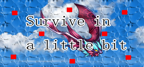 Survive in a little bit