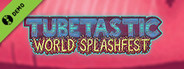 Tubetastic World Splashfest Demo