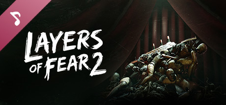 Layers of Fear 2 - Original Soundtrack