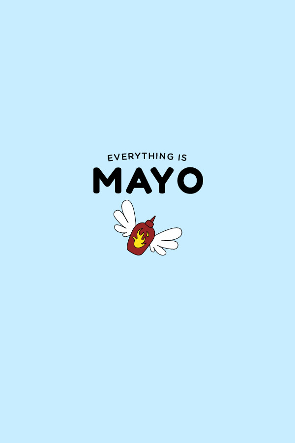 Everything is Mayo for steam Everything is Mayo for steam