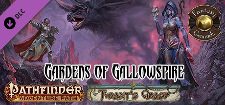 Fantasy Grounds - Pathfinder RPG - The Tyrant's Grasp AP 4: Gardens of Gallowspire (PFRPG)