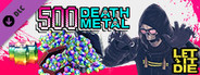 LET IT DIE -(5 Mil Downloads)500 Death Metals-