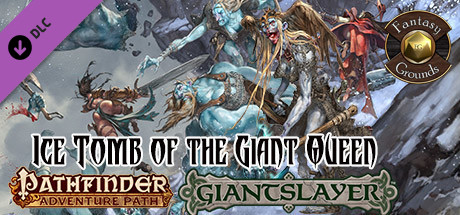 Fantasy Grounds - Pathfinder RPG - Giantslayer AP 4: Ice Tomb of the Giant Queen (PFRPG)