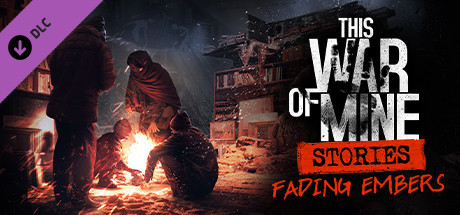 This War of Mine: Stories - Fading Embers (ep. 3) cover art