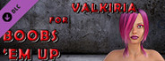 Valkiria for Boobs 'em up