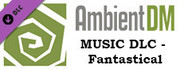 Ambient DM DLC - (Music) Fantastical
