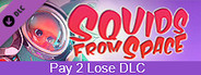SQUIDS FROM SPACE - Pay 2 Lose DLC