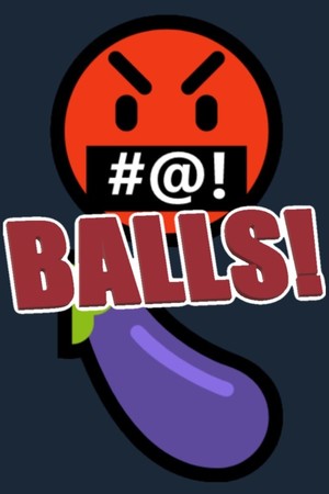 Balls!🤬🍆 Balls!🤬🍆