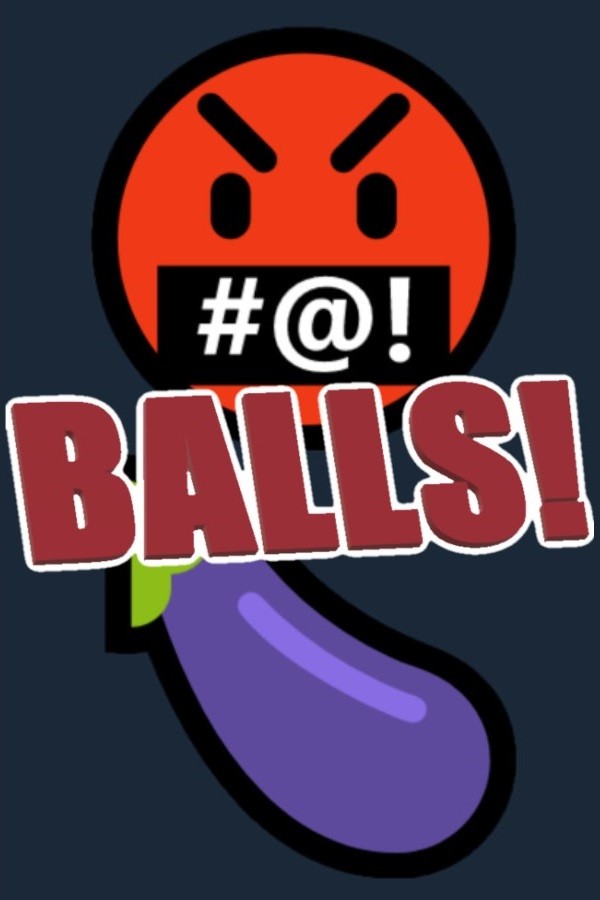 Balls!🤬🍆 for steam Balls!🤬🍆 for steam
