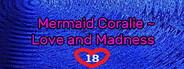 Mermaid Coralie ~ Love and Madness