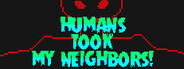 Humans Took my Neighbors