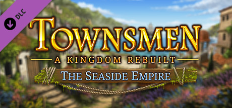 Townsmen - A Kingdom Rebuilt: The Seaside Empire cover art