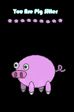 you are pig sitter