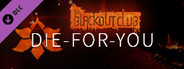 The Blackout Club: DIE-FOR-YOU Pack