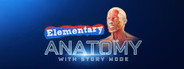 Elementary Anatomy: With Story Mode