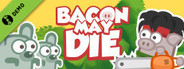 Bacon May Die Demo