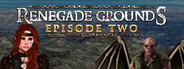 Renegade Grounds: Episode 2