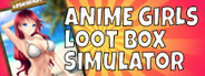 Anime Girls Loot Box Simulator