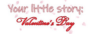 Your little story: Valentine's Day