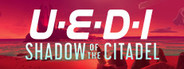 UEDI: Shadow of the Citadel