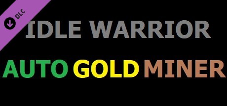 IDLE WARRIOR - AUTO GOLD MINER cover art