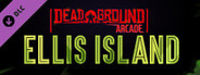 Dead Ground Arcade - Ellis Island