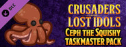Crusaders of the Lost Idols - Ceph the Squishy Taskmaster Pack