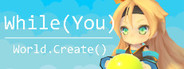 While (You) World.Create()