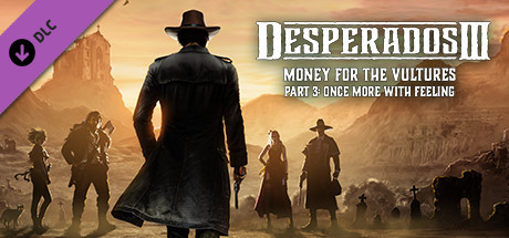 Desperados III: Money for the Vultures – Part 3: Once More With Feeling