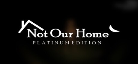 Not Our Home: Platinum Edition cover art