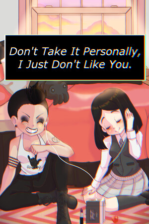 Don't Take It Personally, I Just Don't Like You