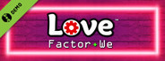 Love Factor+We Demo