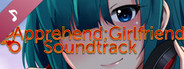 Apprehend;Girlfriend Soundtrack