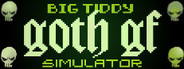 Big Tiddy Goth GF Simulator