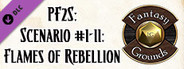 Fantasy Grounds - Pathfinder RPG - Pathfinder Society Scenario #1-11: Flames of Rebellion