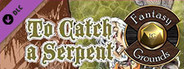 Fantasy Grounds - B05: To Catch a Serpent
