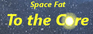 Space Fat: To the Core