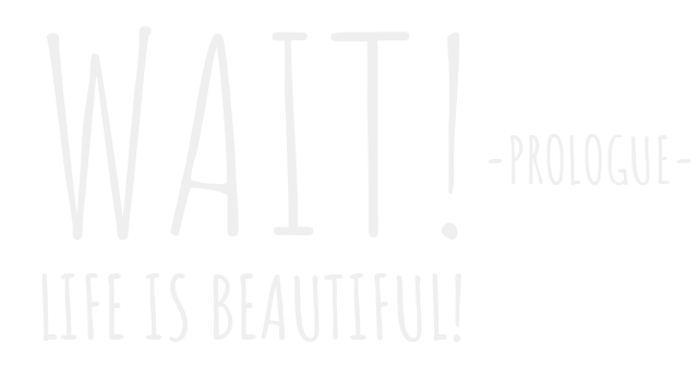 Wait! Life is Beautiful! Prologue Logo