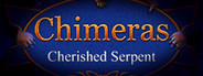 Chimeras: Cherished Serpent Collector's Edition