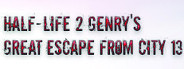 Half-Life 2: Genry's Great Escape From City 13