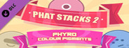 PHAT STACKS 2 - PHYRO COLOUR PIGMENTS